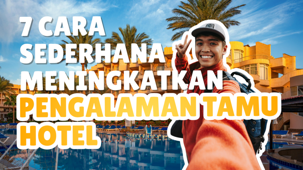 7 Cara Sederhana Meningkatkan Pengalaman Tamu Hotel