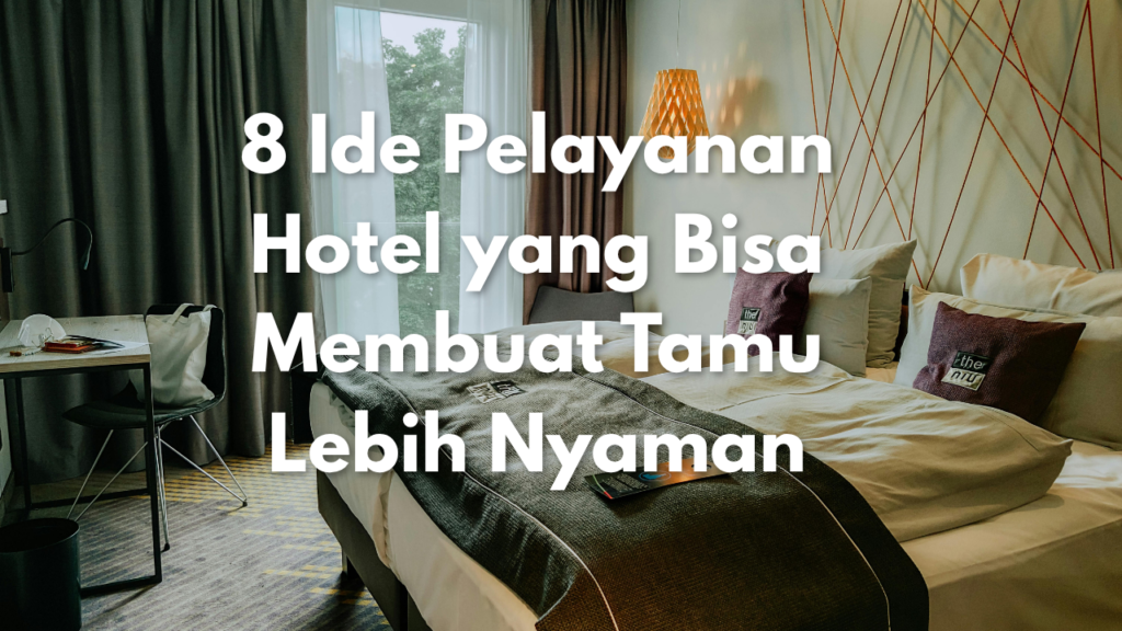 8 Ide Pelayanan Hotel yang Bisa Membuat Tamu Lebih Nyaman