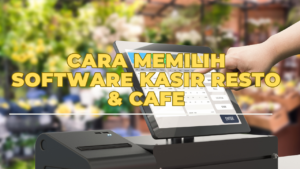 Cara Memilih Software Kasir Resto & Cafe