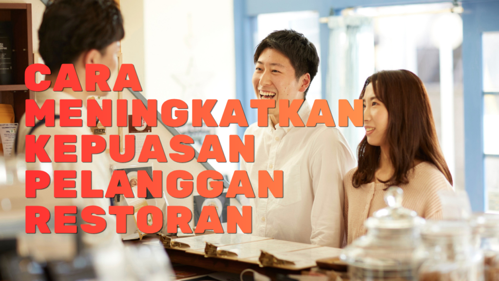 Cara Meningkatkan Kepuasan Pelanggan Restoran