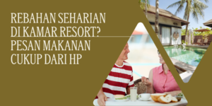 Rebahan Seharian di Kamar Resort Pesan Makanan Cukup dari HP