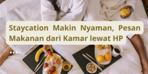 Staycation Makin Nyaman, Pesan Makanan dari Kamar lewat HP