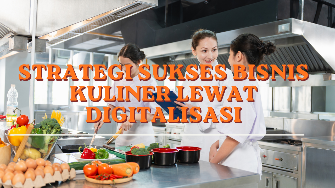 Strategi Sukses Bisnis Kuliner Lewat Digitalisasi