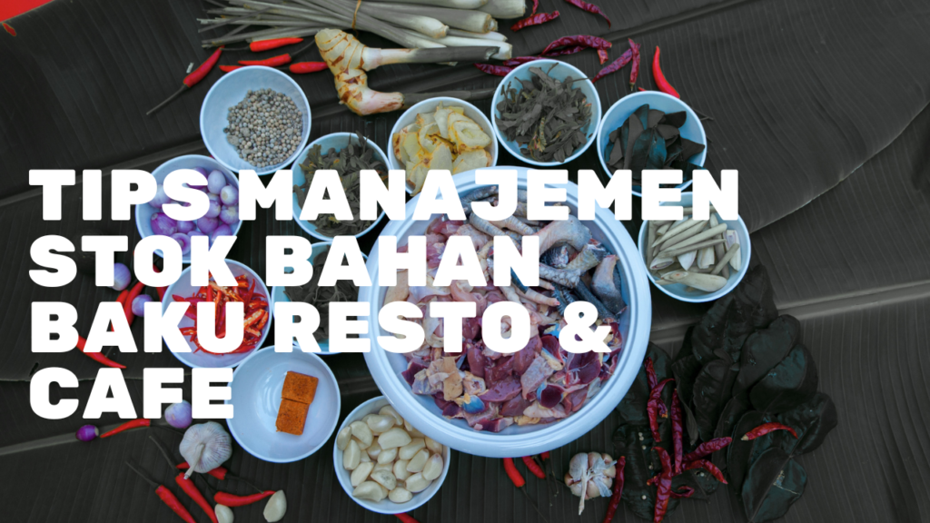 Tips Manajemen Stok Bahan Baku Resto & Cafe